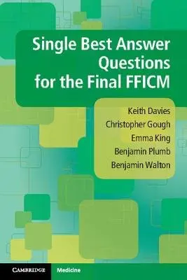 Single Best Answer Questions for the Final FFICM - Davies, Keith a Gough, Christopher a King, Emma a Plumb, Benjamin a Walton, Benjamin (North Bristol NHS Trust)