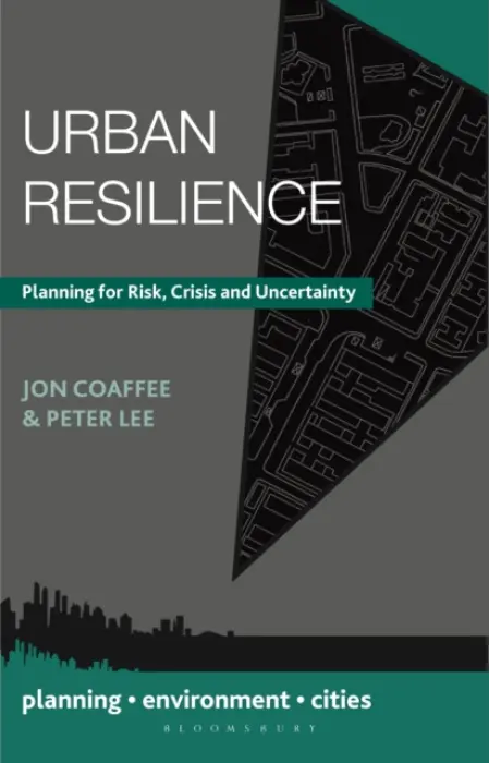 Urban Resilience - Coaffee, Jon (University of Warwick, UK) a Lee, Peter (University of Birmingham, Birmingham)