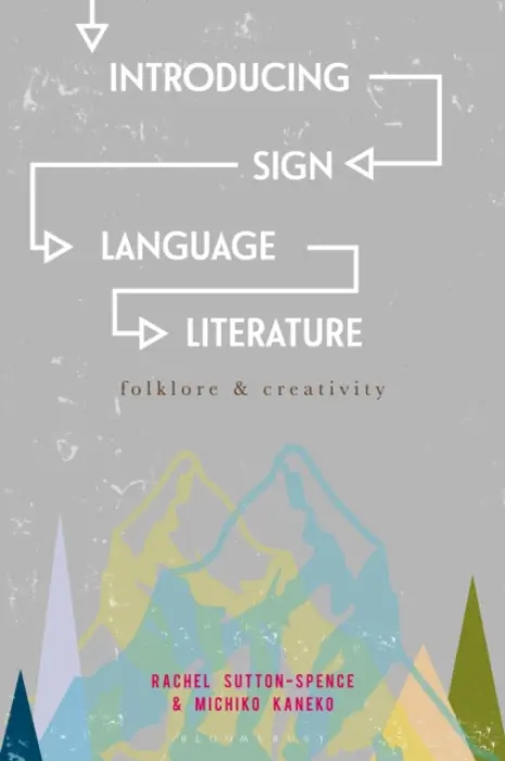 Introducing Sign Language Literature - Sutton-Spence, Rachel (University of Bristol, Bristol) a Kaneko, Michiko (Witwatersrand University, Johannesburg)