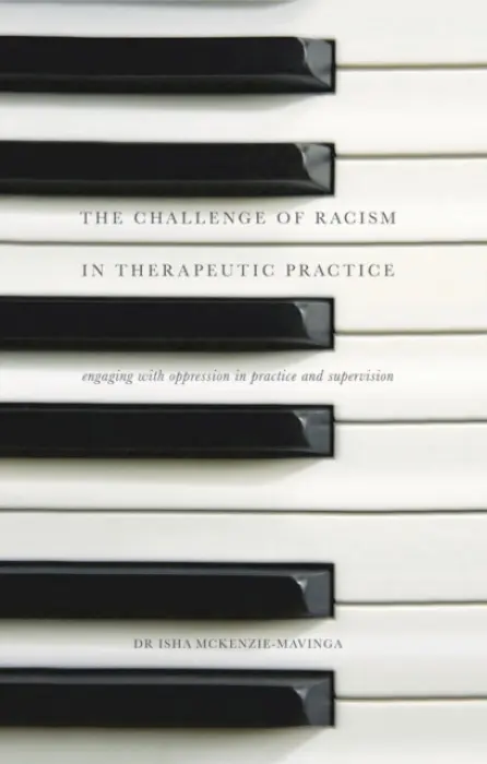 Challenge of Racism in Therapeutic Practice - McKenzie-Mavinga, Isha (Goldsmiths College, University of London, London)