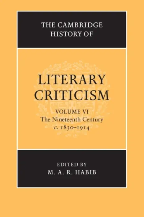 Cambridge History of Literary Criticism: Volume 6, The Nineteenth Century, c.1830-1914
