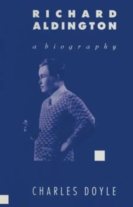 Richard Aldington: A Biography - Doyle, Charles
