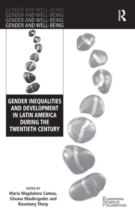 Gender Inequalities and Development in Latin America During the Twentieth Century - Camou, Maria Magdalena a Maubrigades, Silvana a Thorp, Rosemary