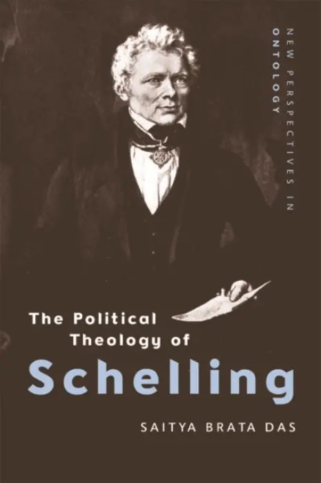 Political Theology of Schelling - Das, Saitya Brata (Assistant Professor in the Centre for English Studies School of Language, Literature and Culture Studies, Jawaharlal Nehru University, Delhi)