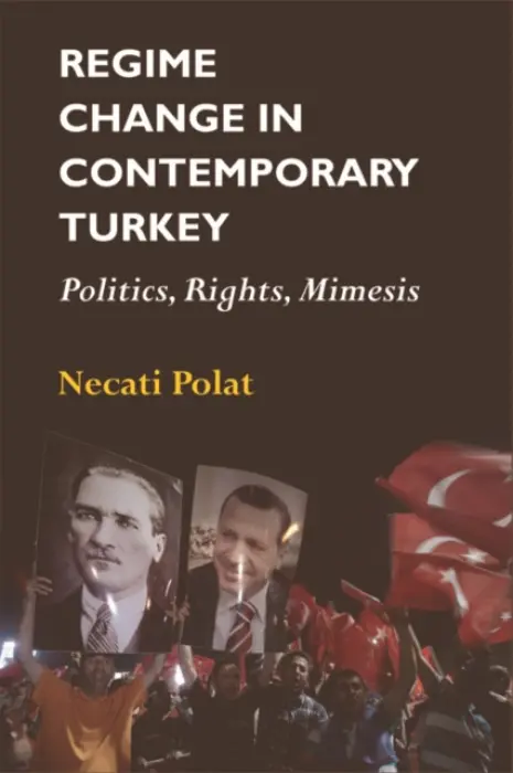 Regime Change in Contemporary Turkey - Polat, Necati (Professor of International Relations, Middle East Technical University)