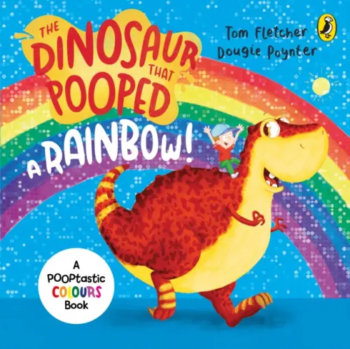 Dinosaur that Pooped a Rainbow! - Fletcher, Tom a Poynter, Dougie