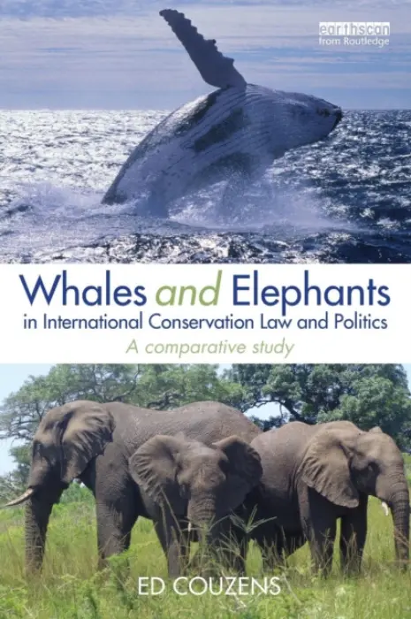 Whales and Elephants in International Conservation Law and Politics - Couzens, Ed (University of Sydney, Australia)
