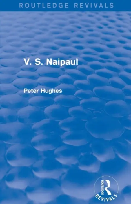 V. S. Naipaul (Routledge Revivals) - Hughes, Peter