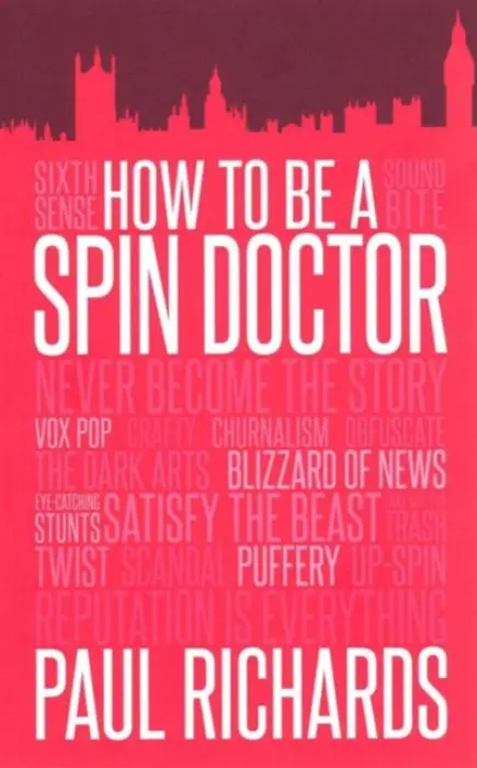 How to be A Spin Doctor - Richards, Paul