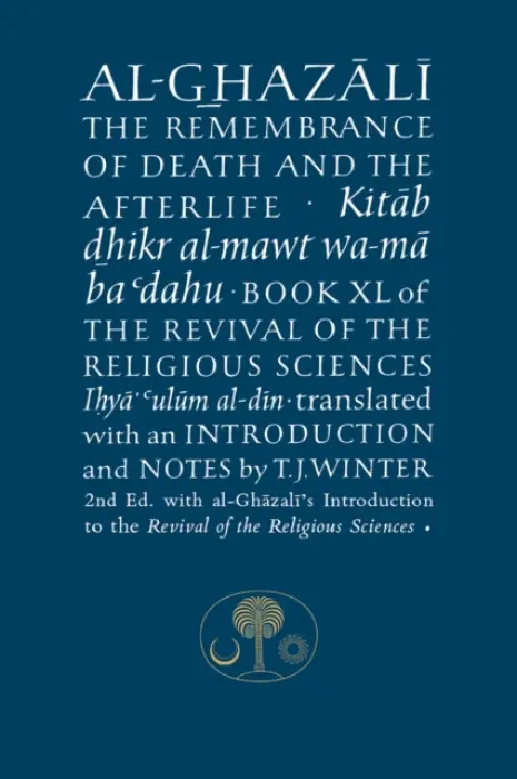 Al-Ghazali on the Remembrance of Death and the Afterlife - al-Ghazálí Abú Hámid