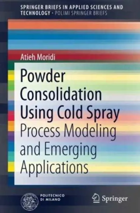 Powder Consolidation Using Cold Spray - Moridi, Atieh