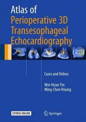 Atlas of Perioperative 3D Transesophageal Echocardiography - Yin, Wei-Hsian a Hsiung, Ming-Chon