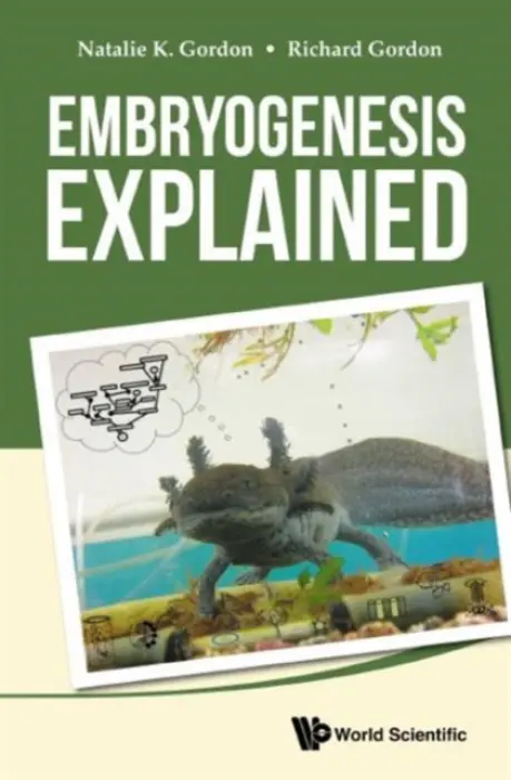 Embryogenesis Explained - Gordon, Natalie K (University Of Manitoba, Canada) a Gordon, Richard (Gulf Specimen Aquarium  a  Marine Laboratory, Usa  a  Wayne State University, Usa)