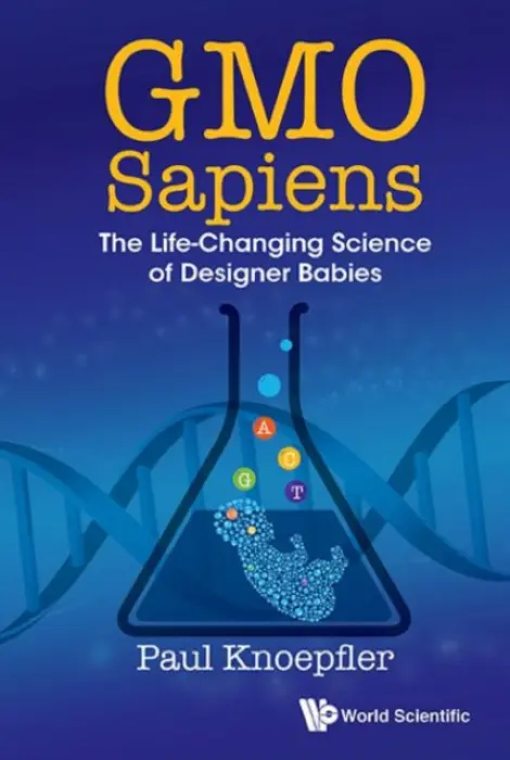 Gmo Sapiens: The Life-changing Science Of Designer Babies - Knoepfler, Paul (Univ Of California, Davis, Usa)