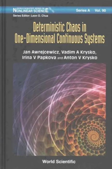 Deterministic Chaos In One Dimensional Continuous Systems - Awrejcewicz, Jan (Technical Univ Of Lodz, Poland) a Krysko, Vadim A (Saratov State Technical Univ, Russia) a Papkova, Irina V (Saratov State Technical Univ, Russia) a Krysko, Anton V (Saratov State Technical Univ, Russia)
