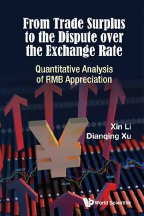 From Trade Surplus To The Dispute Over The Exchange Rate: Quantitative Analysis Of Rmb Appreciation - Li, Xin (Beijing Normal Univ, China) a Xu, Dianqing (Beijing Normal Univ, China  a  Univ Of Western Ontario, Canada)