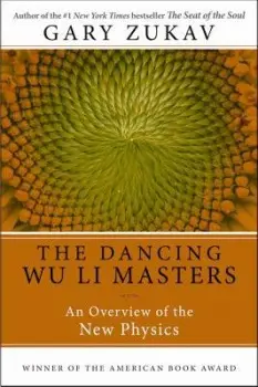 The Dancing Wu Li Masters (An Overview of the New Physics) - Gary Zukav