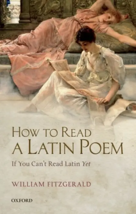 How to Read a Latin Poem - Fitzgerald, William (Professor of Latin Language  a  Literature, King's College London)