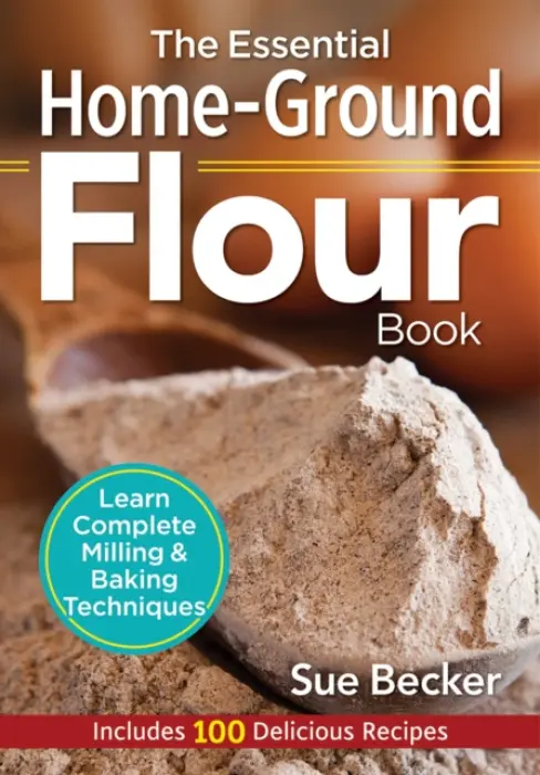 Essential Home-Ground Flour Book - Becker, Sue