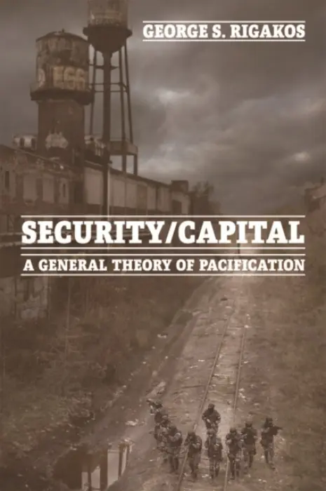 Security/Capital - Rigakos, George S. (Professor of the Political Economy of Policing, Carleton University)