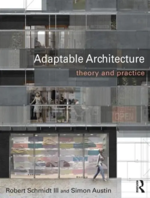 Adaptable Architecture - Schmidt III, Robert (Loughborough University, UK) a Austin, Simon
