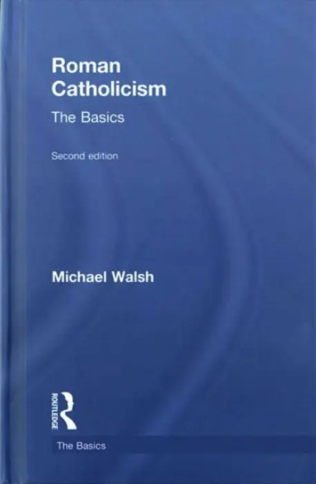Roman Catholicism: The Basics - Walsh, Michael