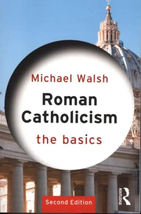 Roman Catholicism: The Basics - Walsh, Michael