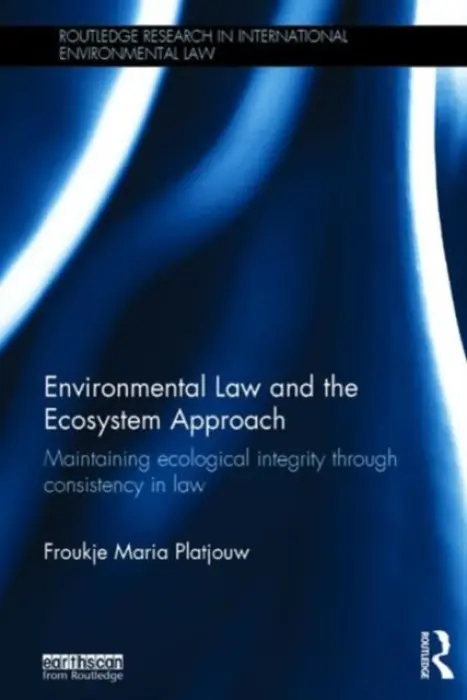 Environmental Law and the Ecosystem Approach - Platjouw, Froukje Maria (Norwegian Institute for Water Research, Norway)