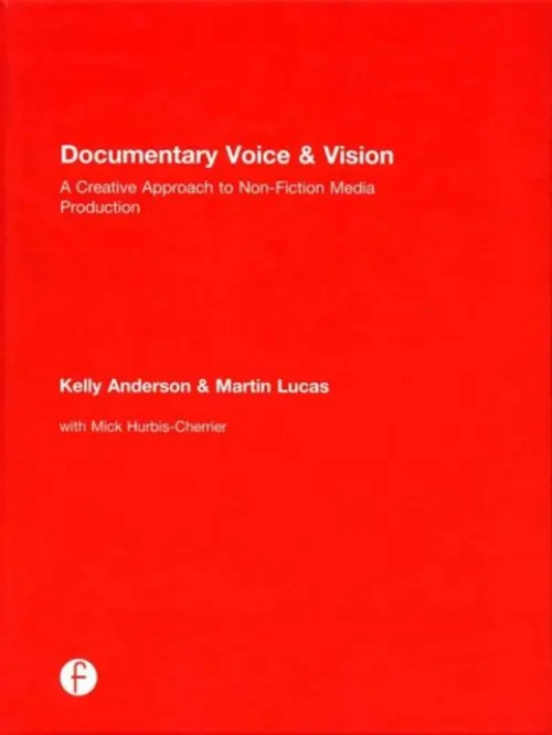 Documentary Voice & Vision - Anderson, Kelly (Hunter College, City University of New York, USA) a Lucas, Martin (Hunter College, City University of New York, USA)