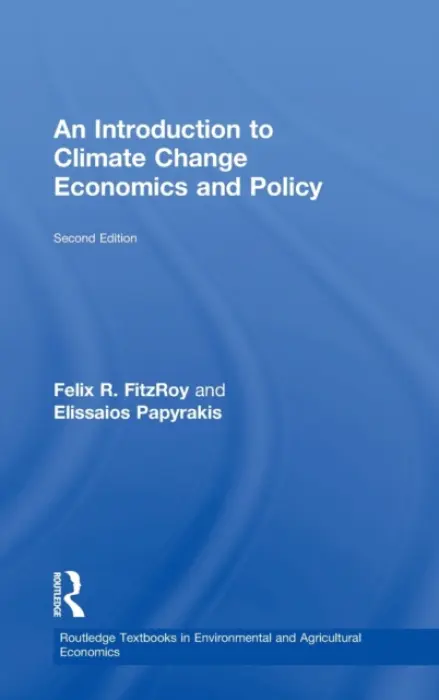 Introduction to Climate Change Economics and Policy - FitzRoy, Felix R. (University of St. Andrews, UK) a Papyrakis, Elissaios (Erasmus University Rotterdam  a  University of East Anglia)