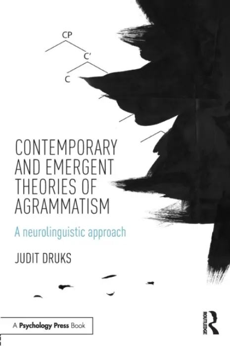 Contemporary and Emergent Theories of Agrammatism - Druks, Judit