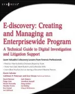E-discovery: Creating and Managing an Enterprisewide Program - Schuler, Karen A. (Karen Schuler is Vice President of ONSITE3's Consulting Practice Group.)