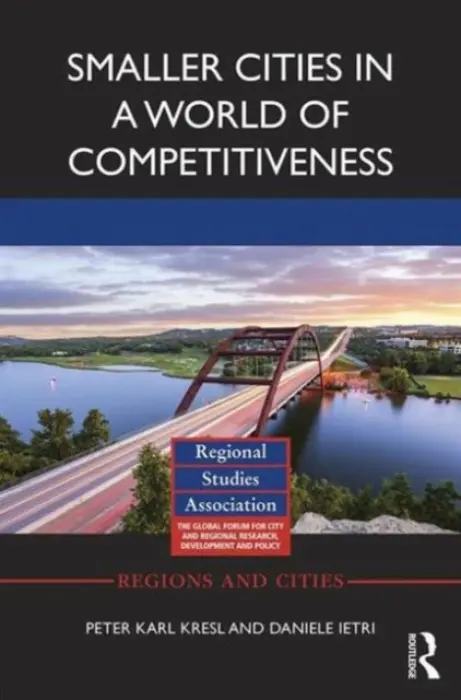 Smaller Cities in a World of Competitiveness - Kresl, Peter Karl (Bucknell University, USA) a Ietri, Daniele (University of Turin, Italy)