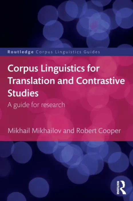 Corpus Linguistics for Translation and Contrastive Studies - Mikhailov, Mikhail (University of Tampere, Finland) a Cooper, Robert (formerly University of Tampere, Finland)
