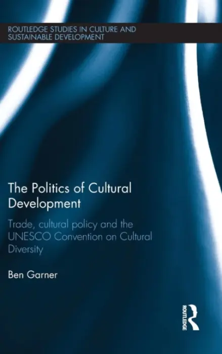 Politics of Cultural Development - Garner, Ben