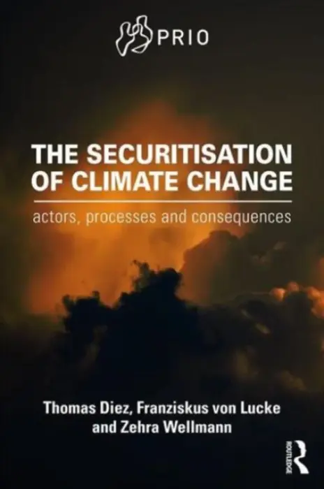 Securitisation of Climate Change - Diez, Thomas (University of Tubingen, Germany) a von Lucke, Franziskus (University of Tubingen, Germany) a Wellmann, Zehra (University of Tubingen, Germany)