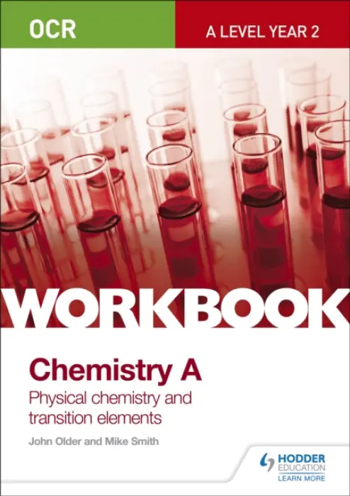 OCR A-Level Year 2 Chemistry A Workbook: Physical chemistry and transition elements - Mike Smith, John Older