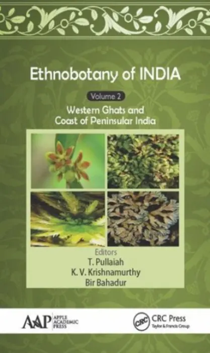 Ethnobotany of India, Volume 2 - Pullaiah, T. (Sri Krishnadevaraya University, Andhra Pradesh, India) a Krishnamurthy, K. V. (Bharathidasan University, Tiruchirapalli, India) a Bahadur, Bir (Kakatiya University, Warangal, Telangana, India)