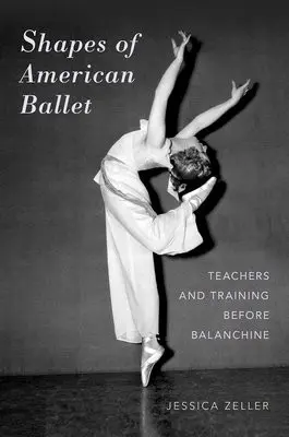 Shapes of American Ballet - Zeller, Jessica (Assistant Professor of Dance, Assistant Professor of Dance, Texas Christian University)