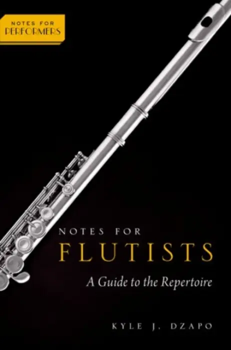 Notes for Flutists - Dzapo, Dr. Kyle (Professor of Music, Professor of Music, Bradley University)