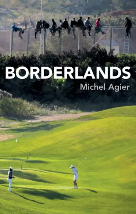 Borderlands - Agier, Michel (Ecole des hautes etudes en sciences sociales, Paris)