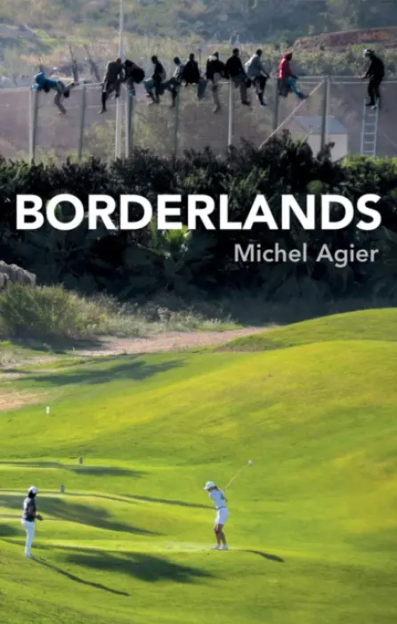 Borderlands - Agier, Michel (Ecole des hautes etudes en sciences sociales, Paris)