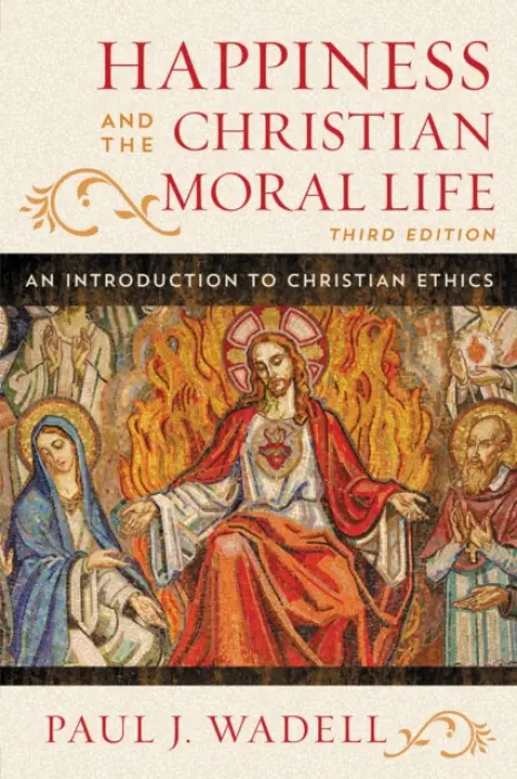Happiness and the Christian Moral Life - Wadell, Paul J.