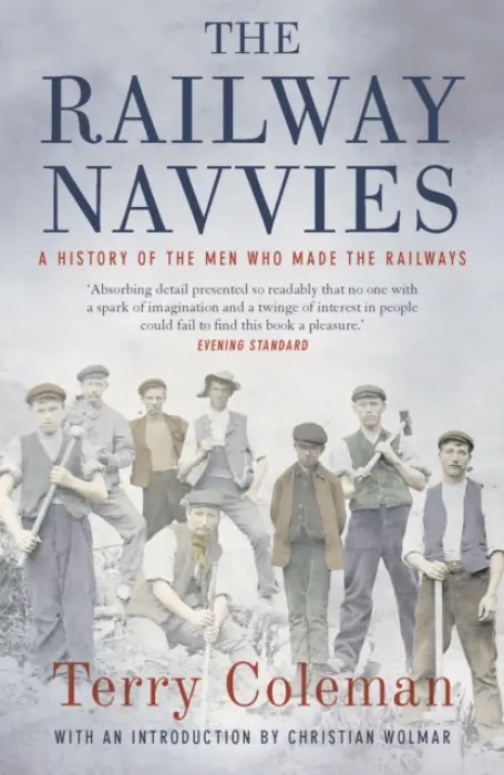 The Railway Navvies (A History of the Men who Made the Railways) - Terry Coleman