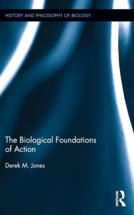 Biological Foundations of Action - Jones, Derek M