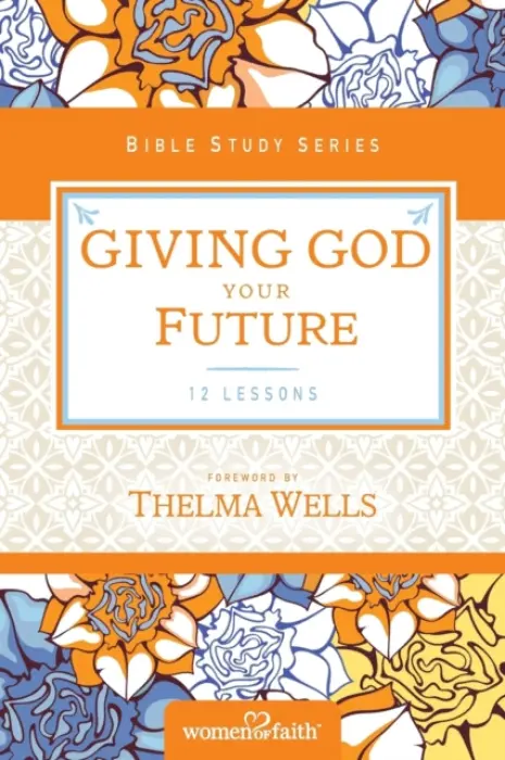 Giving God Your Future - Women of Faith