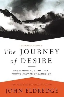 The Journey of Desire (Searching for the Life You've Always Dreamed Of) - John Eldredge