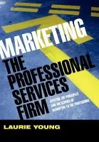 Marketing the Professional Services Firm - Young, Laurie (PWC)