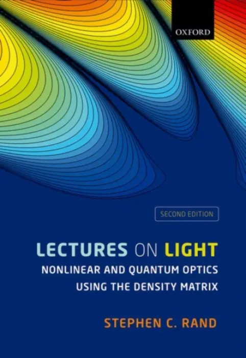 Lectures on Light - Rand, Stephen C. (Director for Dynamic Magneto-optics, Director for Dynamic Magneto-optics, University of Michigan, USA)