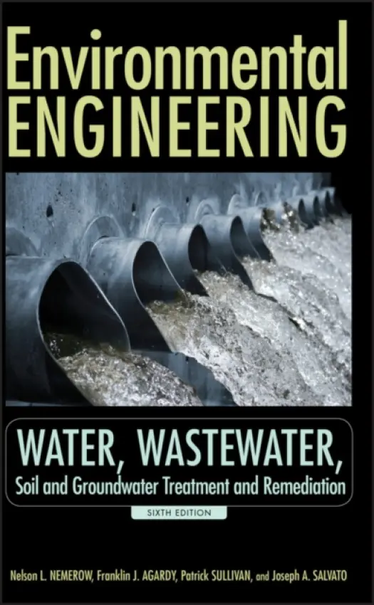Environmental Engineering - Nemerow, Nelson L. (Consulting Environmental Engineering, Encinitas, CA) a Agardy, Franklin J. (President Forensic Management Associates, San Mateo, CA) a Sullivan, Patrick J. (Forensic Management Associates a  California Institute of Technology) a Salvato, Josep